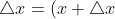 \triangle x=(x+\triangle x)-x